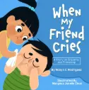 When My Friend Cries by Robyn Rodriguez