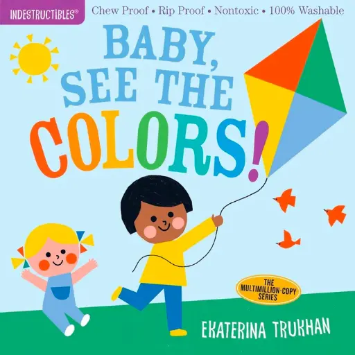 Indestructibles: Baby, See The Colors! (Chew Proof, Rip Proof, Nontoxic, 100% Washable)