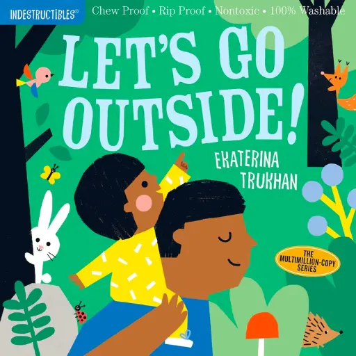 Indestructibles: Let's Go Outside! (Chew Proof, Rip Proof, Nontoxic, 100% Washable)