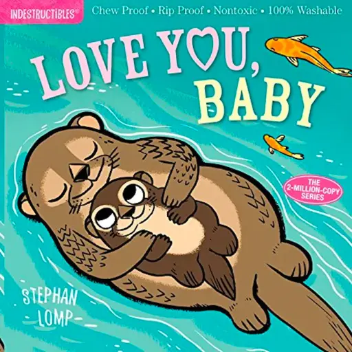 Indestructibles: Love You, Baby (Chew Proof, Rip Proof, Nontoxic, 100% Washable)