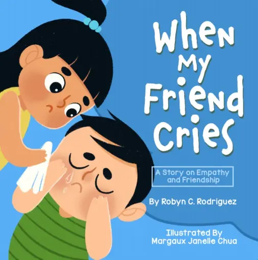 When My Friend Cries by Robyn Rodriguez